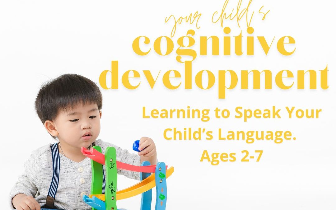 Learning to Speak Your Child’s Language: Navigating Development Ages 2-7